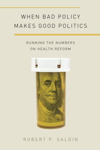 WHEN BAD POLICY MAKES GOOD POL PAPD P: Running the Numbers on Health Reform (Studies in Postwar American Political Development)