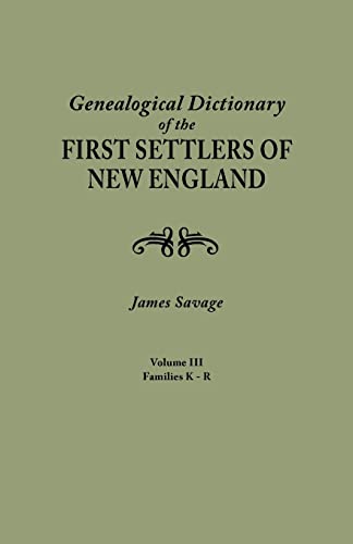 A Genealogical Dictionary of the First Settlers of New England, showing three generations of those who came before May, 1692. In four volumes. Volume III (families Kates - Ryland)