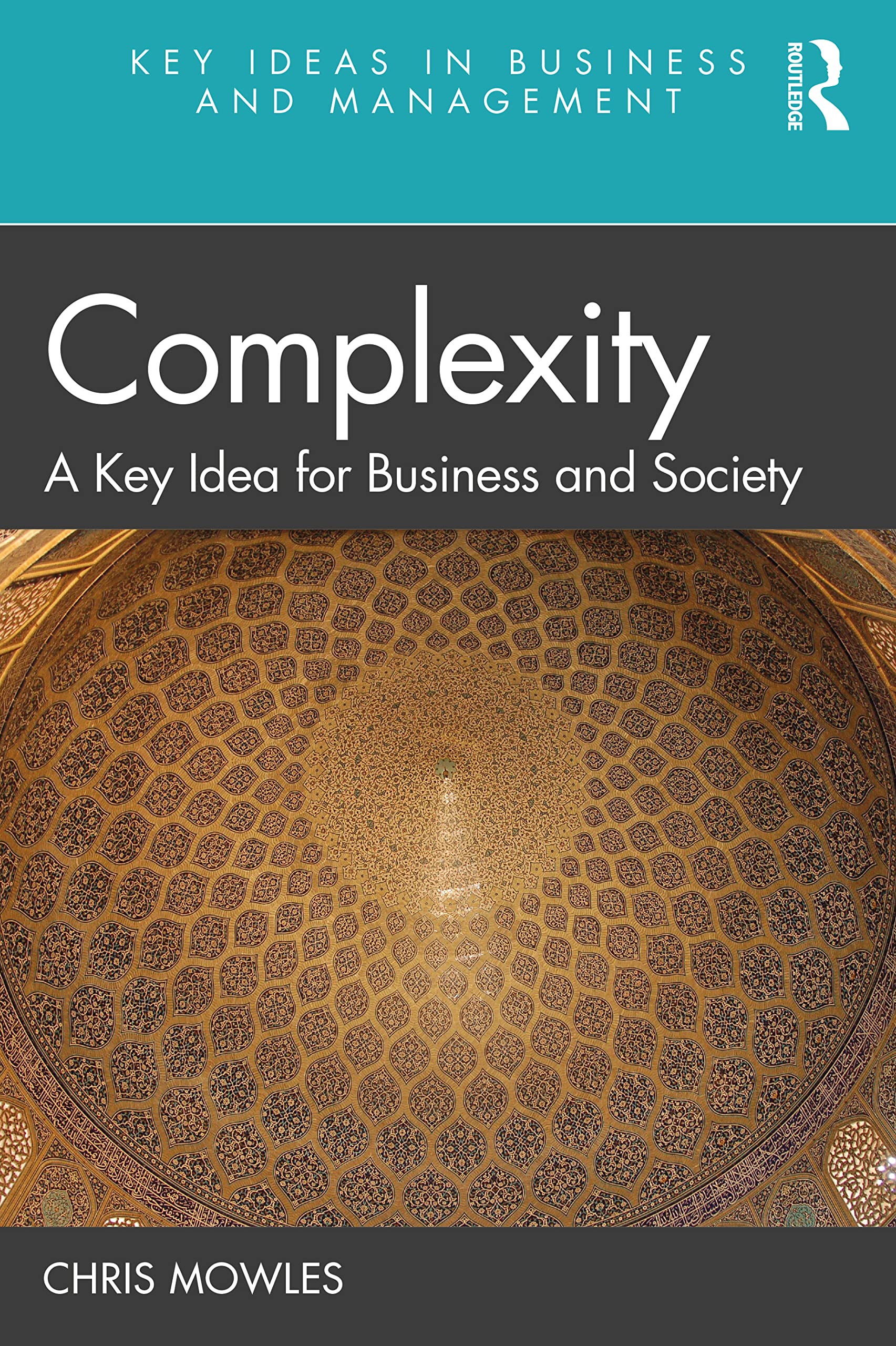 Complexity: A Key Idea for Business and Society (Key Ideas in Business and Management)