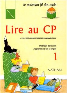 Lire au CP, cycle des apprentissages fondamentaux : méthode de lecture, apprentissage de la langue. Vol. 1