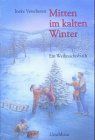 Mitten im kalten Winter: Ein Weihnachtsbuch.  Geschichten, Lieder und Rezepte