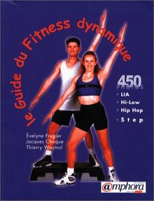 GUIDE DU FITNESS DYNAMIQUE. : Low Impact Aerobic, High Low Impact Aerobic, Hip Hop, Step