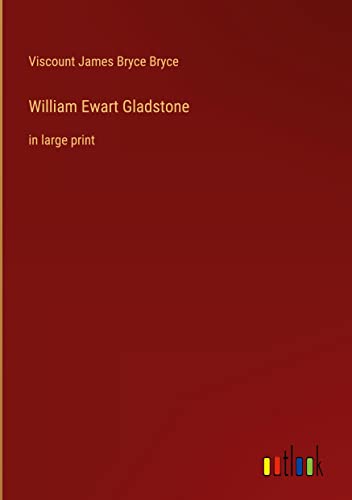 William Ewart Gladstone: in large print