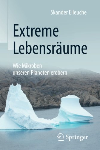 Extreme Lebensraume: Wie Mikroben unseren Planeten erobern