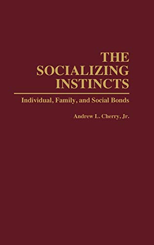 The Socializing Instincts: Individual, Family, and Social Bonds (Bibliographies and Indexes in Women's)