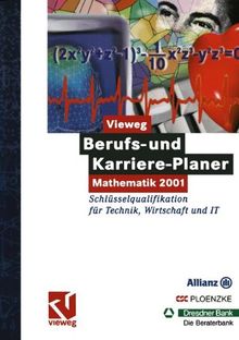 Vieweg Berufs- und Karriere-Planer: Mathematik 2001 - Schlüsselqualifikation für Technik, Wirtschaft und  IT: Für Studenten und Hochschulabsolventen. Mit 150 Firmenprofilen und Stellenanzeigen