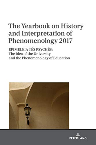 The Yearbook on History and Interpretation of Phenomenology 2017: EPIMELEIA TĒS PSYCHĒS: The Idea of the University and the Phenomenology of ... University and the Phenomenology of Education