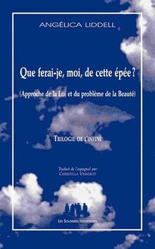 Que ferai-je, moi, de cette épée ? : approche de la loi et du problème de la beauté : trilogie de l'infini