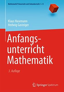 Anfangsunterricht Mathematik (Mathematik Primarstufe und Sekundarstufe I + II)