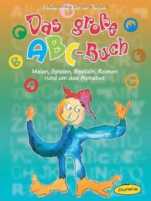 Das große ABC-Buch: Malen, Spielen, Basteln, Reimen rund um das Alphabet