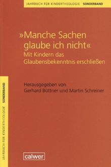 Jahrbuch für Kindertheologie: "Manche Sachen glaube ich nicht": Mit Kindern das Glaubenbekenntnis erschließen: SONDERBD