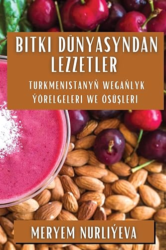 Bitki Dünyasyndan Lezzetler: Turkmenistany¿ wega¿lyk ýörelgeleri we ösü¿leri