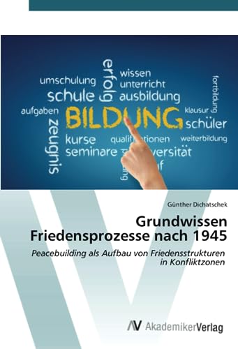 Grundwissen Friedensprozesse nach 1945: Peacebuilding als Aufbau von Friedensstrukturen in Konfliktzonen