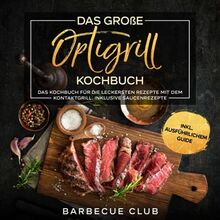 Das Optigrill Kochbuch: Das Kochbuch für die leckersten Rezepte mit dem Kontaktgrill. Inklusive Saucenrezepte