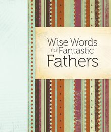 Wise Words for Fantastic Fathers (Daymaker Expressions)