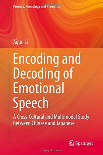 Encoding and Decoding of Emotional Speech: A Cross-Cultural and Multimodal Study between Chinese and Japanese (Prosody, Phonology and Phonetics)