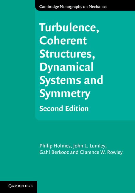 Turbulence, Coherent Structures, Dynamical Systems and Symmetry (Cambridge Monographs on Mechanics)