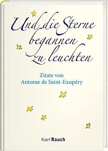 Und die Sterne begannen zu leuchten: Zitate von Antoine de Saint-Exupéry