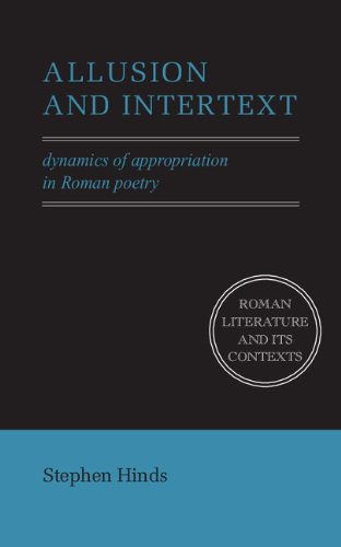 Allusion and Intertext: Dynamics of Appropriation in Roman Poetry (Roman Literature and its Contexts)