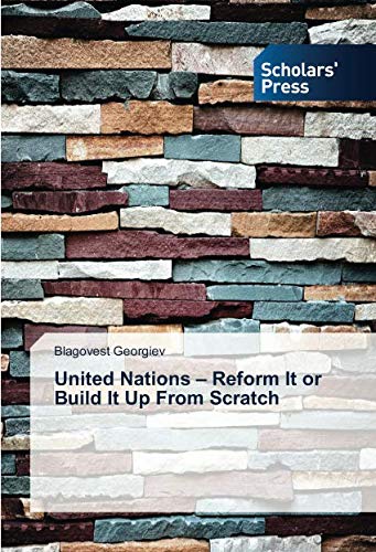 United Nations – Reform It or Build It Up From Scratch