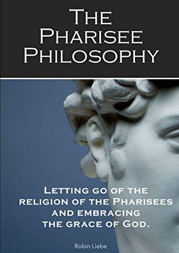 Robin Liebe The Pharisee Philosophy