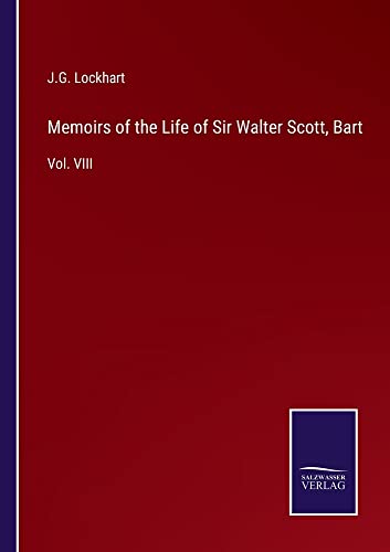 Memoirs of the Life of Sir Walter Scott, Bart: Vol. VIII