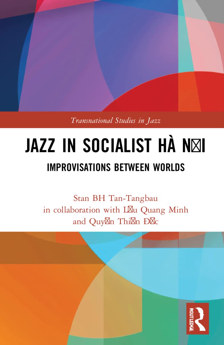Jazz in Socialist Hà Nội: Improvisations between Worlds (Transnational Studies in Jazz)