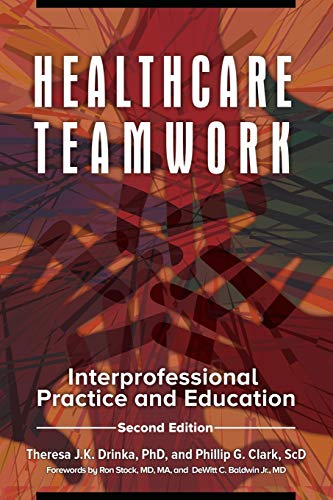 Healthcare Teamwork: Interprofessional Practice and Education
