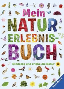 Mein Natur-Erlebnisbuch: Entdecke und erlebe die Natur