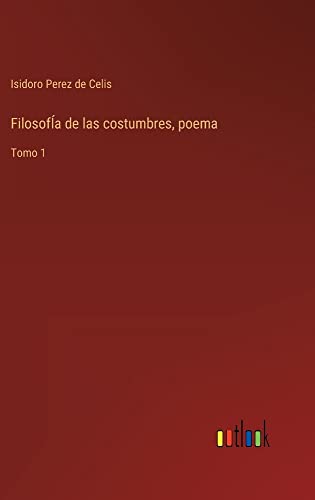 FilosofÍa de las costumbres, poema: Tomo 1
