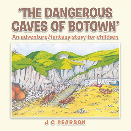 The Dangerous Caves of Botown: An Adventure/Fantasy Story for Children