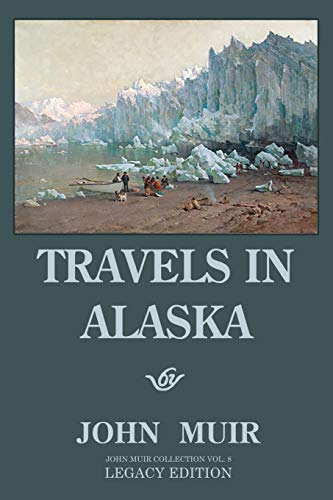 Travels In Alaska (Legacy Edition): Adventures In The Far Northwest Mountains And Arctic Glaciers (The Doublebit John Muir Collection, Band 8)