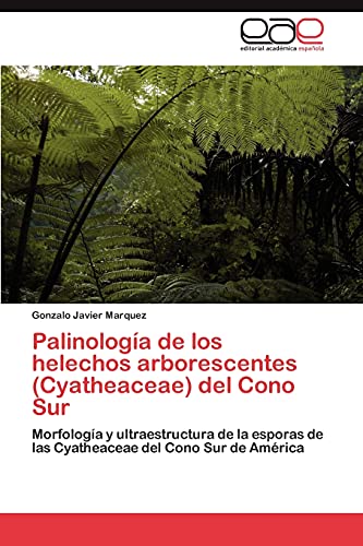 Palinología de los helechos arborescentes (Cyatheaceae) del Cono Sur: Morfología y ultraestructura de la esporas de las Cyatheaceae del Cono Sur de América
