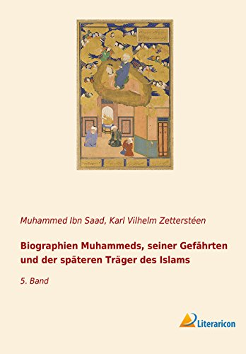 Biographien Muhammeds, seiner Gefährten und der späteren Träger des Islams: 5. Band