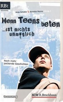 Wenn Teens beten ... ist nichts unmöglich: Noch mehr packende Geschichten