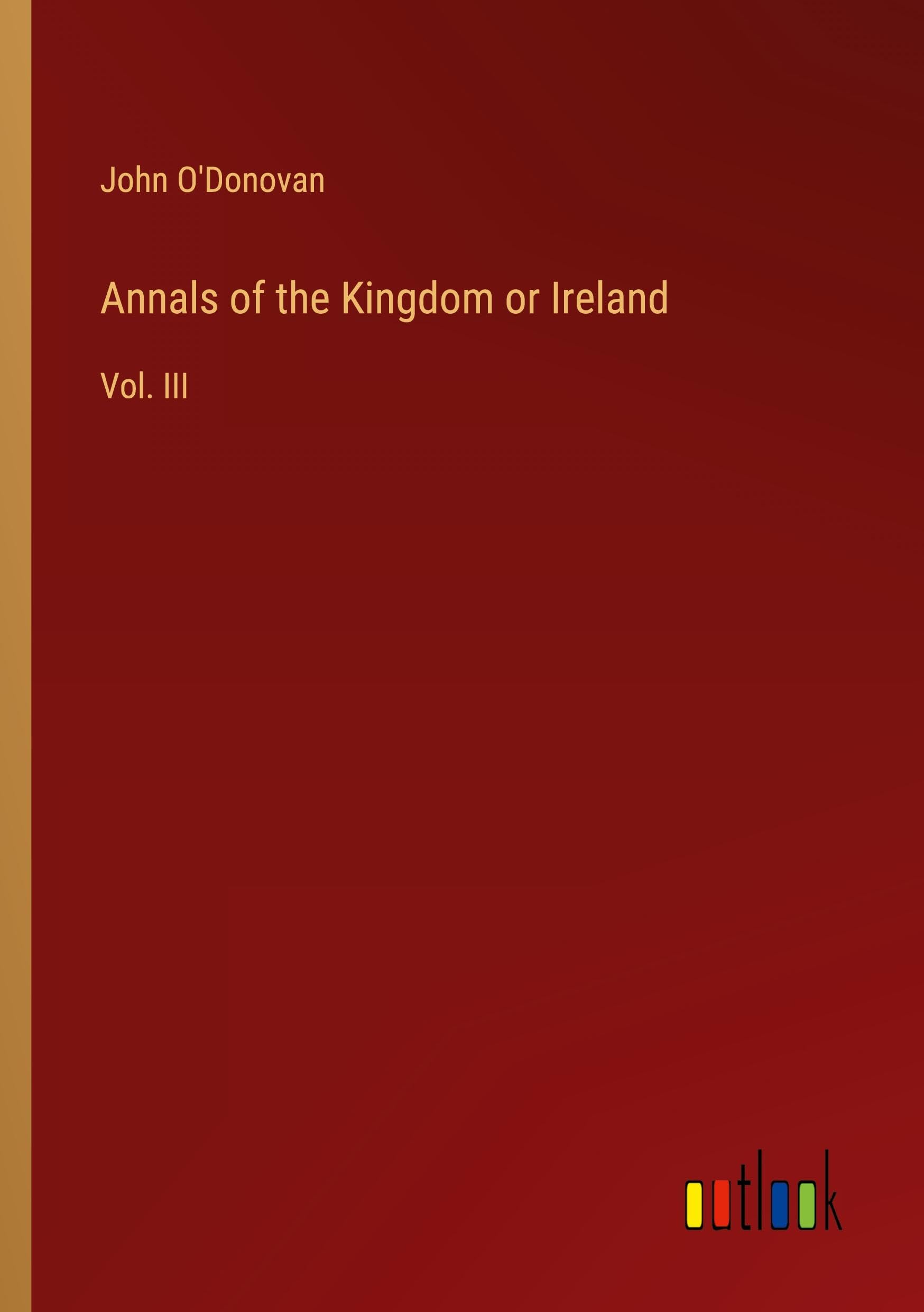 Annals of the Kingdom or Ireland: Vol. III