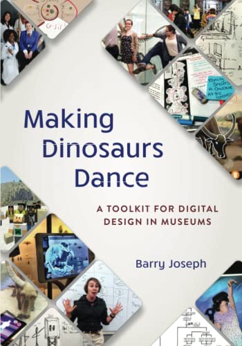 Making Dinosaurs Dance: A Toolkit for Digital Design in Museums (American Alliance of Museums)