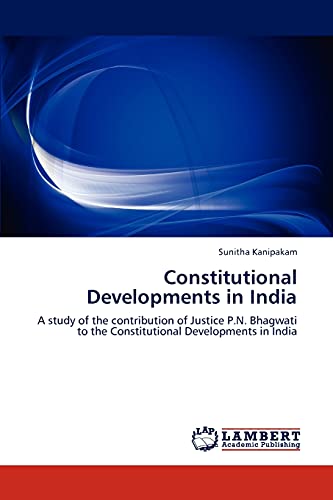 Constitutional Developments in India: A study of the contribution of Justice P.N. Bhagwati to the Constitutional Developments in India