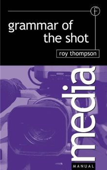 Grammar of the Shot (Media Manual)