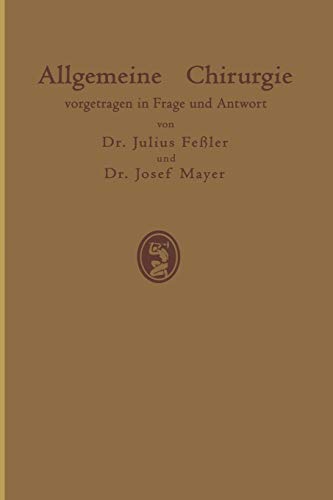 Allgemeine Chirurgie: Vorgetragen in Frage und Antwort Nebst Einigen Kapiteln über Frakturen, Luxationen und Hernien