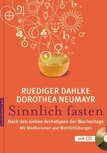 Sinnlich fasten: Nach den sieben Archetypen der Wochentage. Mit Meditationen und Wohlfühlübungen