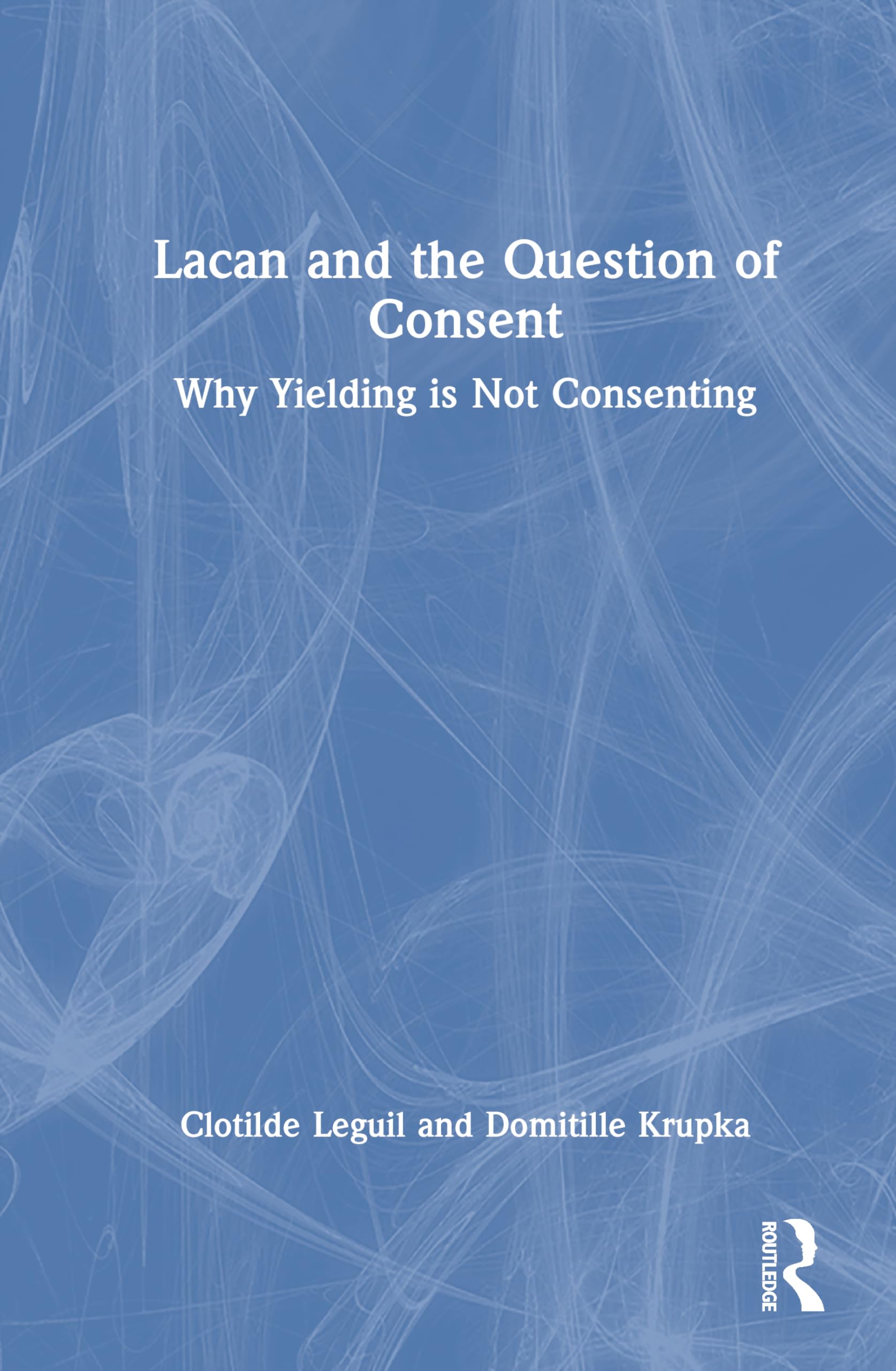 Lacan and the Question of Consent: Why Yielding is Not Consenting