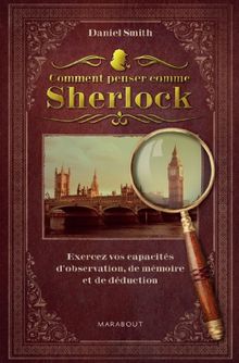 Comment penser comme Sherlock : exercez vos capacités d'observation, de mémoire et de déduction