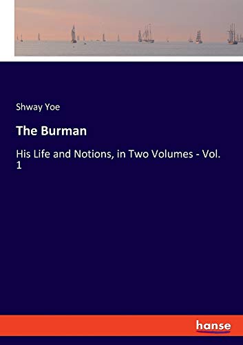 The Burman: His Life and Notions, in Two Volumes - Vol. 1