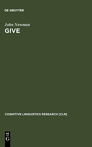 Give: A Cognitive Linguistic Study (Cognitive Linguistics Research [CLR], 7)
