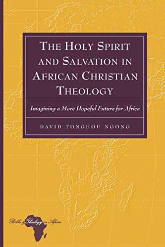 The Holy Spirit and Salvation in African Christian Theology: Imagining a More Hopeful Future for Africa (Bible and Theology in Africa)