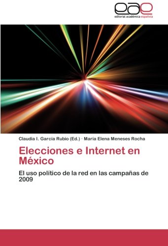 Elecciones e Internet en México: El uso político de la red en las campañas de 2009