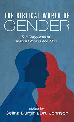 The Biblical World of Gender: The Daily Lives of Ancient Women and Men