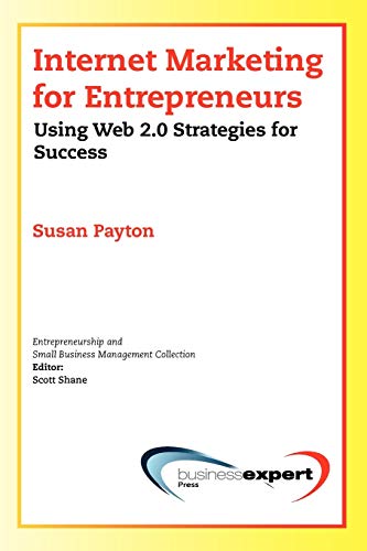 Internet Marketing for Entrepreneurs: Using Web 2.0 Strategies for Success (Small Business Management Collection)