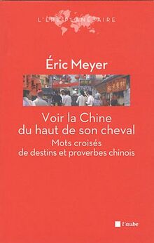 Voir la Chine du haut de son cheval : mots croisés de destins et proverbes chinois